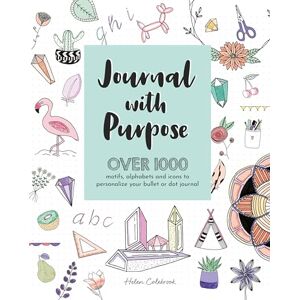 Colebrook, Helen Journal With Purpose: Over 1000 motifs, alphabets and icons to personalize your bullet or dot journal Colebrook, Helen Journal With Purpose: Over 1000 motifs, alphabets and icons to personalize your bullet or dot journal