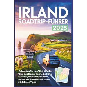 Glanz, Erika J. Irland Roadtrip-Führer 2025: Entdecken Sie den Wild Atlantic Way, den Ring of Kerry, die Cliffs of Moher, malerische Fahrten, versteckte Juwelen und Karten mit lokalen Tipps Glanz, Erika J. Irland Roadtrip-Führer 2025: Entdecken Sie den Wild Atlantic Way, den Ring of Kerry, die Cliffs of Moher, malerische Fahrten, versteckte Juwelen und Karten mit lokalen Tipps