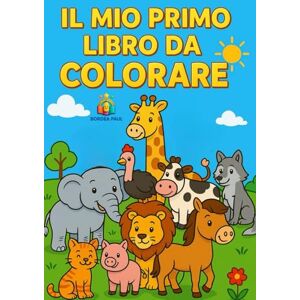 Bordea, Paul Il Mio Primo Libro Da Colorare: Con più di 40 animali da colorare Bordea, Paul Il Mio Primo Libro Da Colorare: Con più di 40 animali da colorare