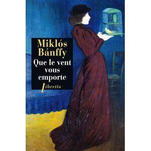 Banffy, Miklos Que le vent vous emporte la trilogie de transylvanie t3 (0003): Tome 3, Que le vent vous emporte Banffy, Miklos Que le vent vous emporte la trilogie de transylvanie t3 (0003): Tome 3, Que le vent vous emporte