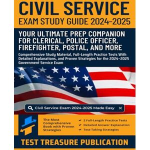 Publication, Test Treasure Civil Service Exam Study Guide 2024-2025: Comprehensive Study Material, Full-Length Practice Tests With Detailed Explanations, and Proven Strategies for the Government Service Exam Publication, Test Treasure Civil Service Exam Study Guide 2024-2025: Comprehensive Study Material, Full-Length Practice Tests With Detailed Explanations, and Proven Strategies for the Government Service Exam