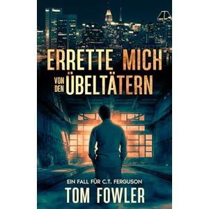Fowler, Tom Errette mich von den Übeltätern: Ein Fall für C.T. Ferguson (C.T. Ferguson Privatdetektiv) Fowler, Tom Errette mich von den Übeltätern: Ein Fall für C.T. Ferguson (C.T. Ferguson Privatdetektiv)