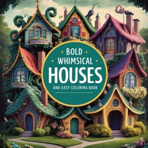 Hauge, John Bold Whimsical Houses and easy Coloring book: big, Simple Designs images With Fairy House, Fantasy Home, Mushroom House And More For Relaxation Stress Hauge, John Bold Whimsical Houses and easy Coloring book: big, Simple Designs images With Fairy House, Fantasy Home, Mushroom House And More For Relaxation Stress
