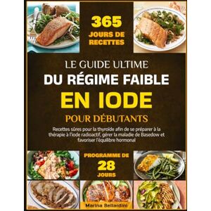Marina LE GUIDE ULTIME DU RÉGIME FAIBLE EN IODE POUR DÉBUTANTS: Recettes sûres pour la thyroïde afin de se préparer à la thérapie à l’iode radioactif, gérer ... de Basedow et favoriser l’équilibre hormonal Marina LE GUIDE ULTIME DU RÉGIME FAIBLE EN IODE POUR DÉBUTANTS: Recettes sûres pour la thyroïde afin de se préparer à la thérapie à l’iode radioactif, gérer ... de Basedow et favoriser l’équilibre hormonal