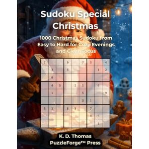 Thomas, K. D. Sudoku Special Christmas: 1000 Christmas Sudoku from Easy to Hard for Cozy Evenings and Clear Focus (Sudoku Special – The Premium Editions by PuzzleForge™ Press) Thomas, K. D. Sudoku Special Christmas: 1000 Christmas Sudoku from Easy to Hard for Cozy Evenings and Clear Focus (Sudoku Special – The Premium Editions by PuzzleForge™ Press)