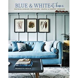 Heald, Henrietta Blue & White At Home: Inspiring schemes for vintage, coastal & country interiors Heald, Henrietta Blue & White At Home: Inspiring schemes for vintage, coastal & country interiors