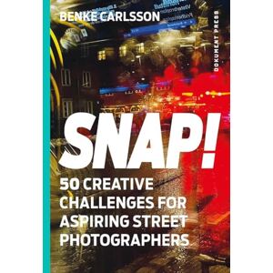 Benke Carlsson Snap!: 50 Creative Challenges for Aspiring Street Photographers Benke Carlsson Snap!: 50 Creative Challenges for Aspiring Street Photographers