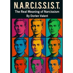 Valent, Dorien N.A.R.C.I.S.S.I.S.T.: The Real Meaning of Narcissist (How We Are Manipulated) Valent, Dorien N.A.R.C.I.S.S.I.S.T.: The Real Meaning of Narcissist (How We Are Manipulated)