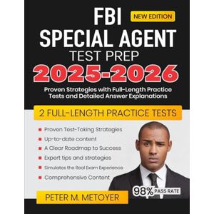Metoyer, Peter M. FBI Special Agent Test Prep 2025-2026: Proven Strategies with Full-Length Practice Tests and Detailed Answer Explanations Metoyer, Peter M. FBI Special Agent Test Prep 2025-2026: Proven Strategies with Full-Length Practice Tests and Detailed Answer Explanations
