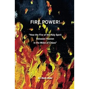 Vadia, Maria FIRE POWER!: How the Fire of the Holy Spirit Releases Heaven in the Midst of Chaos Vadia, Maria FIRE POWER!: How the Fire of the Holy Spirit Releases Heaven in the Midst of Chaos
