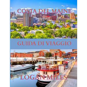 MILES, LOGAN GUIDA TURISTICA DEL MAINE 2025: Una risorsa chiara e pratica per aiutarti a pianificare itinerari senza intoppi, evitare le trappole per turisti, comprendere i costi reali e viaggiare in sicurezza. MILES, LOGAN GUIDA TURISTICA DEL MAINE 2025: Una risorsa chiara e pratica per aiutarti a pianificare itinerari senza intoppi, evitare le trappole per turisti, comprendere i costi reali e viaggiare in sicurezza.