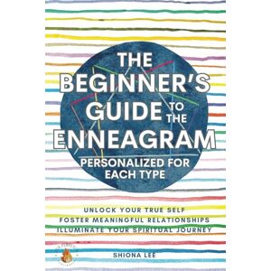 Lee The Beginner's Guide to the Enneagram Personalized for Each Type: Unlock Your True Self, Foster Meaningful Relationships, and Illuminate Your Spiritual Journey Lee The Beginner's Guide to the Enneagram Personalized for Each Type: Unlock Your True Self, Foster Meaningful Relationships, and Illuminate Your Spiritual Journey