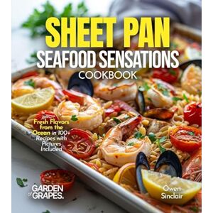 Sinclair, Owen Sheet Pan Seafood Sensations Cookbook: Fresh Flavors from the Ocean in 100+ Recipes with Pictures Included Sinclair, Owen Sheet Pan Seafood Sensations Cookbook: Fresh Flavors from the Ocean in 100+ Recipes with Pictures Included