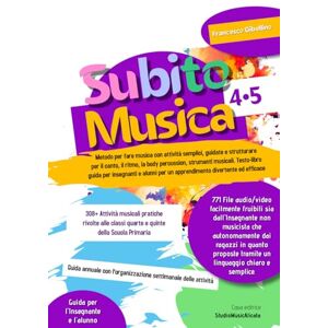 Gibellino Prof, Francesco SubitoMusica 4•5 Scuola Primaria: Metodo per fare musica con attività semplici, guidate e strutturare per il canto, il ritmo, la body percussion, ... per un apprendimento divertente ed efficace Gibellino Prof, Francesco SubitoMusica 4•5 Scuola Primaria: Metodo per fare musica con attività semplici, guidate e strutturare per il canto, il ritmo, la body percussion, ... per un apprendimento divertente ed efficace
