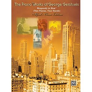 Gershwin, George Rhapsody in Blue (Original): Two Pianos, Four Hands (Alfred's Classic Editions: The Piano Works of George Gershwin) Gershwin, George Rhapsody in Blue (Original): Two Pianos, Four Hands (Alfred's Classic Editions: The Piano Works of George Gershwin)