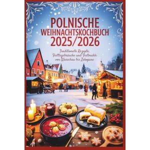 Alphine, Lucien Polnisches Weihnachtskochbuch 2025/2026: Traditionelle Rezepte, Festliche Bräuche & Feiertagsgerichte von Warschau bis Zakopane Alphine, Lucien Polnisches Weihnachtskochbuch 2025/2026: Traditionelle Rezepte, Festliche Bräuche & Feiertagsgerichte von Warschau bis Zakopane