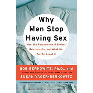 Berkowitz, Bob Why Men Stop Having Sex: Men, the Phenomenon of Sexless Relationships, and What You Can Do About It Berkowitz, Bob Why Men Stop Having Sex: Men, the Phenomenon of Sexless Relationships, and What You Can Do About It