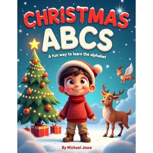 Awahnde, Michael-Jesse Christmas ABCs: A Fun Way to Learn the Alphabet: Christmas alphabet book, ABC book for toddlers, holiday learning book for kids, Christmas picture ... alphabet book, Christmas gift for children Awahnde, Michael-Jesse Christmas ABCs: A Fun Way to Learn the Alphabet: Christmas alphabet book, ABC book for toddlers, holiday learning book for kids, Christmas picture ... alphabet book, Christmas gift for children