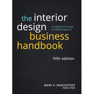 Knackstedt, Mary V. The Interior Design Business Handbook: A Complete Guide to Profitability Knackstedt, Mary V. The Interior Design Business Handbook: A Complete Guide to Profitability