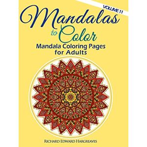 Hargreaves, Richard Edward Mandalas to Color Mandala Coloring Pages for Adults: Volume 11 (Mandalas Kaleidala Adult Coloring Books Pages) Hargreaves, Richard Edward Mandalas to Color Mandala Coloring Pages for Adults: Volume 11 (Mandalas Kaleidala Adult Coloring Books Pages)