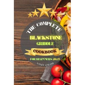 Cauchi, Nancy The Complete Blackstone Griddle Cookbook for Beginners: Explore a Flavor-Packed Collection of Griddle Recipes for Every Occasion BBQs, Family Fun, and Quick Everyday Meals Cauchi, Nancy The Complete Blackstone Griddle Cookbook for Beginners: Explore a Flavor-Packed Collection of Griddle Recipes for Every Occasion BBQs, Family Fun, and Quick Everyday Meals