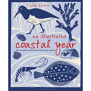 Lewis, Celia An Illustrated Coastal Year: The seashore uncovered season by season Lewis, Celia An Illustrated Coastal Year: The seashore uncovered season by season
