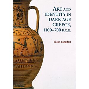 Langdon, Susan Art and Identity in Dark Age Greece, 1100-700 BCE Langdon, Susan Art and Identity in Dark Age Greece, 1100-700 BCE
