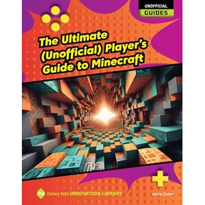 Quinn, Jamie The Ultimate (Unofficial) Player's Guide to Minecraft (21st Century Skills Innovation Library: Unofficial Guides) Quinn, Jamie The Ultimate (Unofficial) Player's Guide to Minecraft (21st Century Skills Innovation Library: Unofficial Guides)