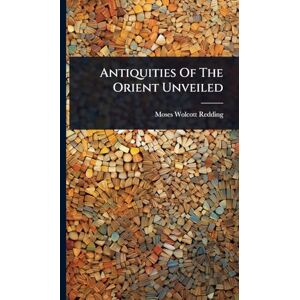 Redding, Moses Wolcott Antiquities Of The Orient Unveiled Redding, Moses Wolcott Antiquities Of The Orient Unveiled