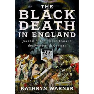Kathryn Warner The Black Death in England: Journal of the Plague Years in the Fourteenth Century Kathryn Warner The Black Death in England: Journal of the Plague Years in the Fourteenth Century