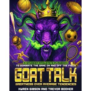 Booker, Trevor GOAT TALK Greatness Over Average Tendencies: A student athlete’s playbook to dominate the game on and off the field. Booker, Trevor GOAT TALK Greatness Over Average Tendencies: A student athlete’s playbook to dominate the game on and off the field.