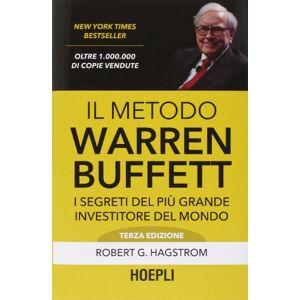 Hagstrom, Robert G. Il metodo Warren Buffett. I segreti del più grande investitore del mondo Hagstrom, Robert G. Il metodo Warren Buffett. I segreti del più grande investitore del mondo