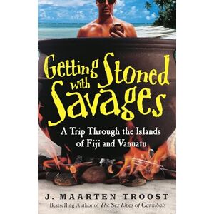 Troost, J. Maarten Getting Stoned with Savages: A Trip Through the Islands of Fiji and Vanuatu Troost, J. Maarten Getting Stoned with Savages: A Trip Through the Islands of Fiji and Vanuatu