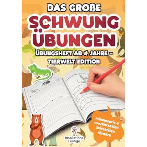 Lounge, Inspirations Das große Schwungübungen Übungsheft ab 4 Jahre Tierwelt Edition: Fördert Feinmotorik, Konzentration und erste Schreibbewegungen Mit vielen Tiermotiven für Mädchen und Jungen im Vorschulalter Lounge, Inspirations Das große Schwungübungen Übungsheft ab 4 Jahre Tierwelt Edition: Fördert Feinmotorik, Konzentration und erste Schreibbewegungen Mit vielen Tiermotiven für Mädchen und Jungen im Vorschulalter