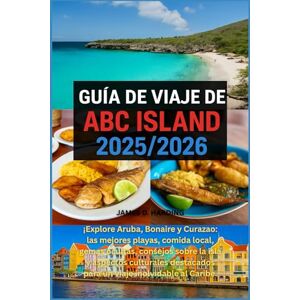 HARDING, JAMES D. GUÍA DE VIAJE DE ABC ISLAND 2025/2026: Explore Aruba, Bonaire y Curazao: las mejores playas, comida local, gemas ocultas, consejos sobre la isla y ... para un viaje inolvidable al Caribe HARDING, JAMES D. GUÍA DE VIAJE DE ABC ISLAND 2025/2026: Explore Aruba, Bonaire y Curazao: las mejores playas, comida local, gemas ocultas, consejos sobre la isla y ... para un viaje inolvidable al Caribe