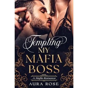 Rose, Aura Tempting my Mafia Boss: 1 (The Temptation Series) Rose, Aura Tempting my Mafia Boss: 1 (The Temptation Series)
