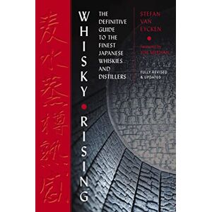 Van Eycken, Stefan Whisky Rising: The Second Edition: The Definitive Guide to the Finest Japanese Whiskies and Distillers Van Eycken, Stefan Whisky Rising: The Second Edition: The Definitive Guide to the Finest Japanese Whiskies and Distillers