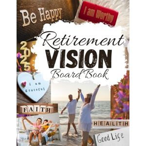 Hart, Leen W. Retirement Vision Board: Clip Art Magazine More Elements in All Categories for Visualizing Your Life Goals & Dreams for Older Women and Men (Vision Board Clip Art Book) Hart, Leen W. Retirement Vision Board: Clip Art Magazine More Elements in All Categories for Visualizing Your Life Goals & Dreams for Older Women and Men (Vision Board Clip Art Book)