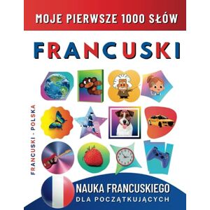 Delarosa, Effie Nauka Francuskiego dla Początkujących, Moje Pierwsze 1000 Słów: Dwujęzyczna Francuski-Polska Książka do Nauki Języka dla Dzieci i Dorosłych Delarosa, Effie Nauka Francuskiego dla Początkujących, Moje Pierwsze 1000 Słów: Dwujęzyczna Francuski-Polska Książka do Nauki Języka dla Dzieci i Dorosłych