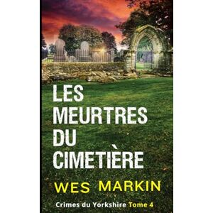 Markin, Wes Les Meurtres du Cimetière: Crimes du Yorkshire, Tome 4 Markin, Wes Les Meurtres du Cimetière: Crimes du Yorkshire, Tome 4