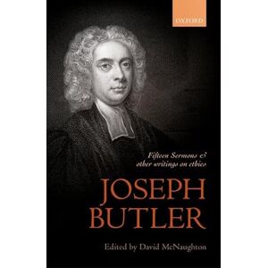 Joseph Butler: Fifteen Sermons and other writings on ethics: Fifteen Sermons Preached at the Rolls Chapel and other writings on ethics (British Moral Philosophers) Joseph Butler: Fifteen Sermons and other writings on ethics: Fifteen Sermons Preached at the Rolls Chapel and other writings on ethics (British Moral Philosophers)