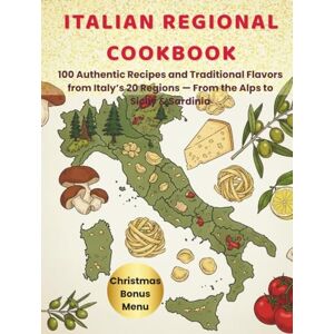 Trivett, Veronica Italian Regional Cookbook: 100 Authentic Recipes and Traditional Flavors from Italy’s 20 Regions, From the Alps to Sicily & Sardinia with Exclusive Christmas Bonus and Shopping ListMenu Trivett, Veronica Italian Regional Cookbook: 100 Authentic Recipes and Traditional Flavors from Italy’s 20 Regions, From the Alps to Sicily & Sardinia with Exclusive Christmas Bonus and Shopping ListMenu