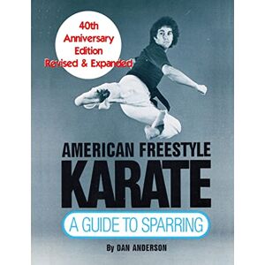 Anderson, Dan American Freestyle Karate: A Guide To Sparring 40th Anniversary Edition Anderson, Dan American Freestyle Karate: A Guide To Sparring 40th Anniversary Edition