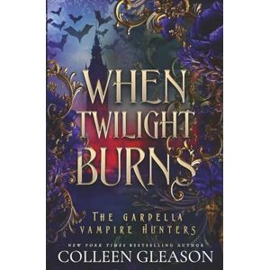 Gleason, Colleen When Twilight Burns: Volume 4 (The Gardella Vampire Hunters: Victoria) Gleason, Colleen When Twilight Burns: Volume 4 (The Gardella Vampire Hunters: Victoria)