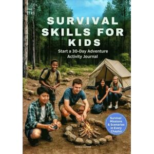 hammer, pamela SURVIVAL SKILLS FOR KIDS: Start a 30-Day Adventure Activity Journal hammer, pamela SURVIVAL SKILLS FOR KIDS: Start a 30-Day Adventure Activity Journal