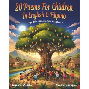 Acosta, Ingrid R 20 Poems for children in English and Filipino: Mga Tula para sa mga Kabataan (Poems for children in various languages) Acosta, Ingrid R 20 Poems for children in English and Filipino: Mga Tula para sa mga Kabataan (Poems for children in various languages)