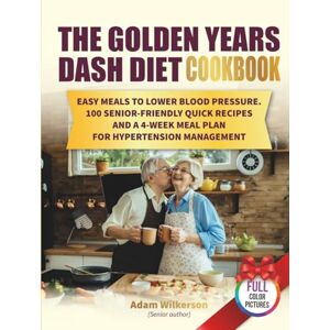 Guardian, Gourmet The Golden Years DASH Diet Cookbook: Easy Meals to Lower Blood Pressure. 100 Senior-Friendly Quick Recipes and a 4-Week Meal Plan for Hypertension Management (Dietary Health Cookbooks) Guardian, Gourmet The Golden Years DASH Diet Cookbook: Easy Meals to Lower Blood Pressure. 100 Senior-Friendly Quick Recipes and a 4-Week Meal Plan for Hypertension Management (Dietary Health Cookbooks)