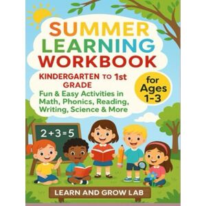 Lab, Learn and Grow Summer Learning Workbook- Kindergarten to 1st Grade:: Fun & Easy Activities in Math, Phonics, Reading, Writing, Science & More (Ages 1–3) (Learning Workbook for Kindergarten) Lab, Learn and Grow Summer Learning Workbook- Kindergarten to 1st Grade:: Fun & Easy Activities in Math, Phonics, Reading, Writing, Science & More (Ages 1–3) (Learning Workbook for Kindergarten)