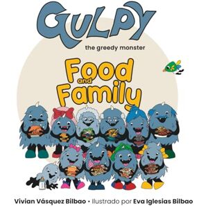 Vásquez, Vivian Gulpy, the greedy monster FOOD & FAMILY: Food and family vocabulary book. Aprende vocabulario sobre la familia y la comida a través de una simpática ... para el pre-reading, reading y post-reading. Vásquez, Vivian Gulpy, the greedy monster FOOD & FAMILY: Food and family vocabulary book. Aprende vocabulario sobre la familia y la comida a través de una simpática ... para el pre-reading, reading y post-reading.
