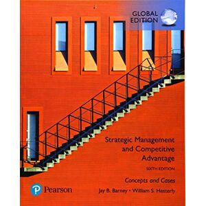 Barney, Jay Strategic Management and Competitive Advantage: Concepts and Cases, Global Edition Barney, Jay Strategic Management and Competitive Advantage: Concepts and Cases, Global Edition
